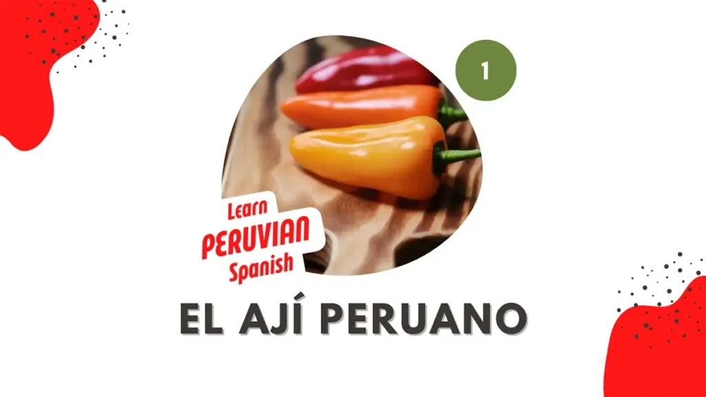 Aprende más sobre el ají peruano en Learn Peruvian Spanish pódcast.