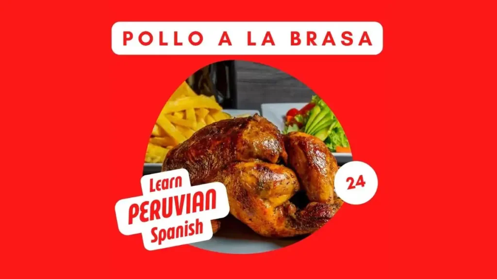 El pollo a la brasa peruano Learn Peruvian Spanish