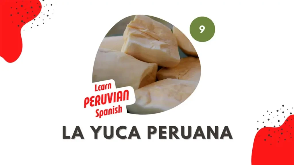 La yuca peruana Learn Peruvian Spanish